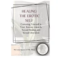 Healing The Erotic Self: Centering Yourself in Your Journey Towards Sexual Healing & Sexual Liberation