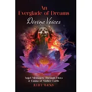 An Everglade of Dreams - Divine Voices: Angel Messages, Through Flora & Fauna of Mother Earth