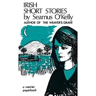 Irish Short Stories by Seamus O’ Kelly: Author of The Weaver’s Grave