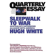 Sleepwalk to War: Australia&rsquo;s Unthinking Alliance with America; Quarterly Essay 86