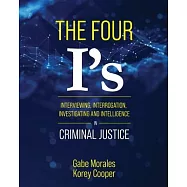 The Four I’s: Interviewing, Interrogation, Investigating, and Intelligence in Criminal Justice