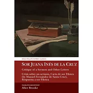 Sor Juana In&atilde;(c)S de la Cruz, Critique of a Sermon and Other Letters: Crisis Sobre Un Serm&atilde;3n, Carta de Sor Filotea (by