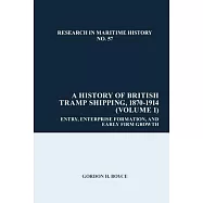 A History of British Tramp Shipping, 1870-1914 (Volume 1): Entry, Enterprise Formation, and Early Firm Growth