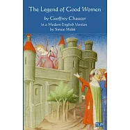 The Legend of Good Women: In a Modern English Version by Simon Webb