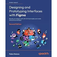 Designing and Prototyping Interfaces with Figma - Second Edition: Elevate your design craft with UX/UI principles and
