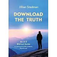 Download the Truth: An A-Z Biblical Guide to Resolving all of Life’s Problems, Big and Small