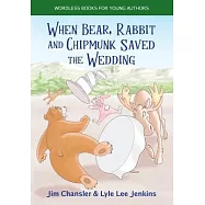 When Bear, Rabbit and Chipmunk Saved the Wedding: Wordless Books for Young Authors