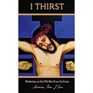 I Thirst.: Meditations on the Fifth Word from the Cross
