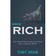 Grow Rich: Key Ideas From Think and Grow Rich Original Book