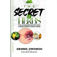 The Secret of Herbs: The Ghanaian Doctor Who Cured Cancer Using Herbs