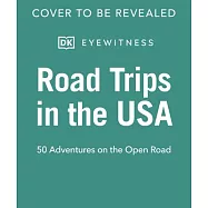 Road Trips in the USA: 50 Adventures on the Open Road