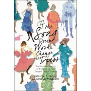 If the Song Doesn&rsquo;t Work, Change the Dress: The Illustrated Memoirs of Broadway Costume Designer Patricia Zipprodt