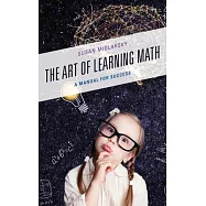 The Art of Learning Math: A Manual for Success