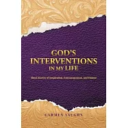 God&rsquo;s Interventions in My Life: Short Stories of Inspiration, Encouragement and Humor
