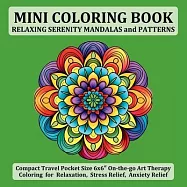 Mini Coloring Book Relaxing Serenity Mandalas and Patterns: Compact Travel Pocket Size 6x6&Prime; On-the-go Art Therapy