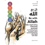 Be with Allah: 100+ Captivating Colouring Activities for Finding Peace in Prayer & Duʿā and Strengthening your Bond