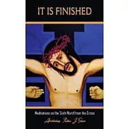 It Is Finished.: Meditations on the Sixth Word from the Cross
