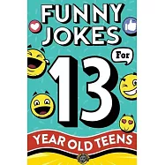 Funny Jokes for 13 Year Old Teens: The Ultimate Q&A, One-Liner, Dad, Knock-Knock, Riddle, and Tongue Twister Collection