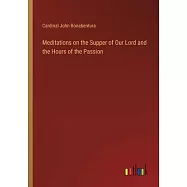 Meditations on the Supper of Our Lord and the Hours of the Passion