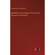 Meditations on the Supper of Our Lord and the Hours of the Passion