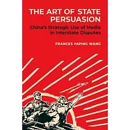 The Art of State Persuasion: China&acirc;s Strategic Use of Media in Interstate Disputes
