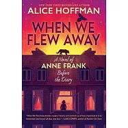 When We Flew Away: A Novel of Anne Frank Before the Diary