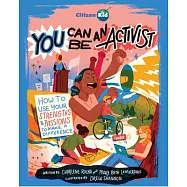 You Can Be an Activist: How to Use Your Strengths and Passions to Make a Difference