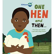 One Hen and Then: The Story of a Small Loan and a Big Dream