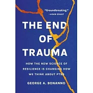 The End of Trauma: How the New Science of Resilience Is Changing How We Think about Ptsd