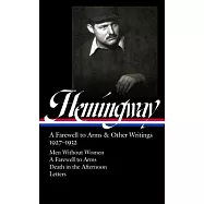 Ernest Hemingway: A Farewell to Arms & Other Writings 1927-1932 (Loa #384): Men Without Women / A Farwell to Arms