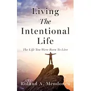 Living The Intentional Life: The Life You Were Born To Live