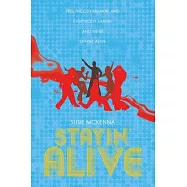 Stayin&rsquo; Alive: Feel the City Breakin&rsquo; and Everybody Shakin&rsquo; and we&rsquo;re Stayin&rsquo; Alive