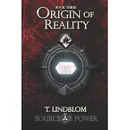 Origin of Reality: Third book in the Source of Power trilogy