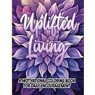 Uplifted Living: A Motivational Coloring Book for Daily Encouragement