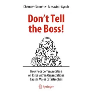 Don&rsquo;t Tell the Boss!: How Poor Communication on Risks Within Organizations Causes Major Catastrophes