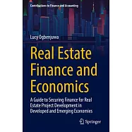 Real Estate Finance and Economics: A Guide to Securing Finance for Real Estate Project Development in Developed and