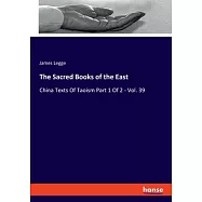 The Sacred Books of the East: China Texts Of Taoism Part 1 Of 2 - Vol. 39