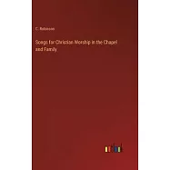 Songs for Christian Worship in the Chapel and Family