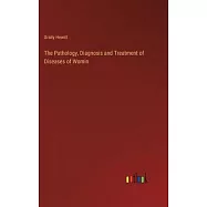 The Pathology, Diagnosis and Treatment of Diseases of Womin
