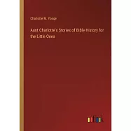 Aunt Charlotte’s Stories of Bible History for the Little Ones