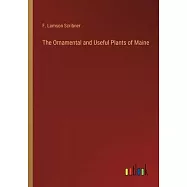 The Ornamental and Useful Plants of Maine