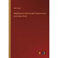 Meditations on the Life and Passion of Our Lord Jesus Christ