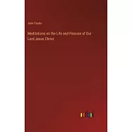 Meditations on the Life and Passion of Our Lord Jesus Christ
