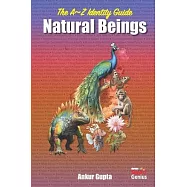 The A-Z Identify Guide: Natural Beings: - Dinosaurs - Animals - Birds - Fishes - Butterflies - Flowers