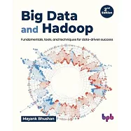 Big Data and Hadoop: Fundamentals, tools, and techniques for data-driven success - 2nd Edition