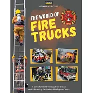 The world of Fire Trucks: A children&rsquo;s book about fire trucks and interesting facts about the work of firefighters, the