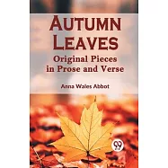 Autumn Leaves Original Pieces In Prose And Verse