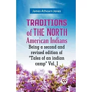Traditions Of The North American Indians Being A Second And Revised Edition Of "Tales Of An Indian Camp" Vol. I