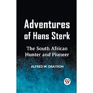Adventures Of Hans Sterk The South African Hunter And Pioneer