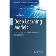 Deep Learning Models: A Practical Approach for Hands-On Professionals